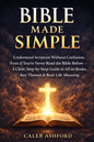 Bible Made Simple: Understand Scripture Without Confusion, Even If You've Never Read the Bible Before: A Clear, Step-by-Step Guide to All 66 Books, Ke