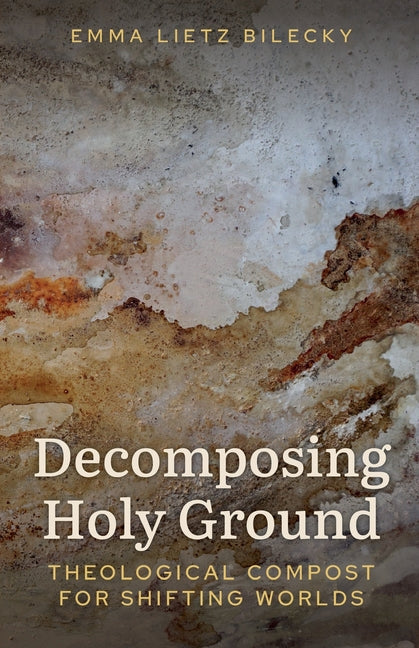 Decomposing Holy Ground: Theological Compost for Shifting Worlds