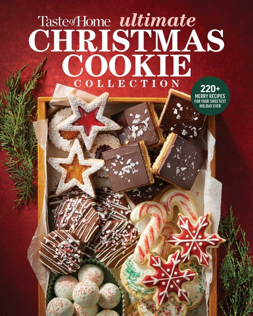 Taste of Home Ultimate Christmas Cookie Collection: 220+ Classic & Creative Christmas Cookies, Holiday Treats, Candy & Fudge for Baking, Gifting & Sha