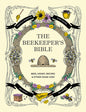 The Beekeeper's Bible: Bees, Honey, Recipes & Other Home Uses