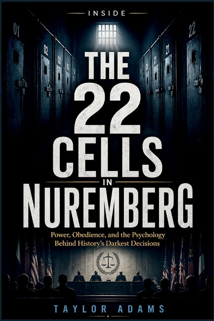 Inside the 22 Cells in Nuremberg: Power, Obedience, and the Psychology Behind History's Darkest Decisions