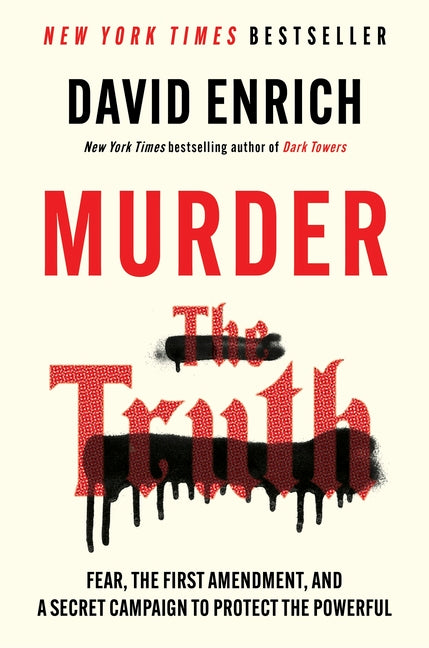 Murder the Truth: Fear, the First Amendment, and a Secret Campaign to Protect the Powerful