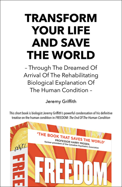 Transform Your Life And Save The World: Through The Dreamed Of Arrival Of The Rehabilitating Biological Explanation Of The Human Condition (Second (20