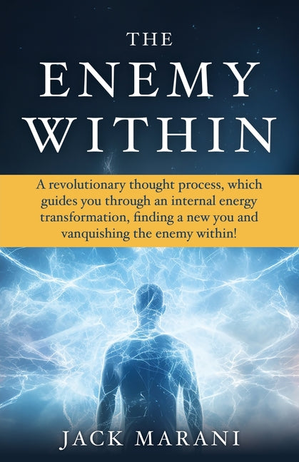The Enemy Within: A revolutionary thought process, which guides you through an internal energy transformation, finding a new you and vanquishing the enemy