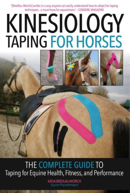 Kinesiology Taping for Horses: The Complete Guide to Taping for Equine Health, Fitness and Performance