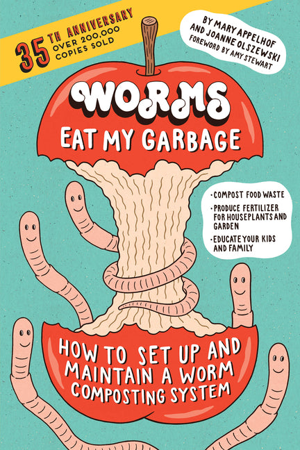 Worms Eat My Garbage, 35th Anniversary Edition: How to Set Up and Maintain a Worm Composting System: Compost Food Waste, Produce Fertilizer for Housep