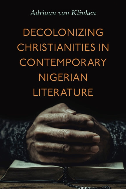Decolonizing Christianities in Contemporary Nigerian Literature
