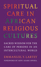 Spiritual Care in African Religious Cultures: Sacred Wisdom for the Care of Persons in an Intercultural World