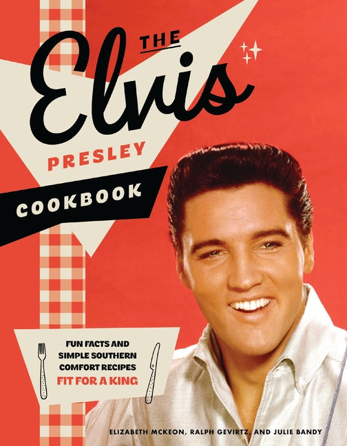The Elvis Presley Cookbook: Fun Facts and Simple Southern Comfort Recipes Fit for a King (95 Classic Recipes Loved by the King of Rock 'n' Roll)