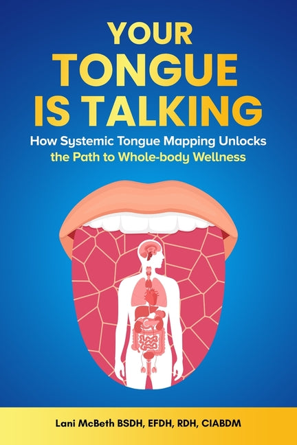 Your Tongue Is Talking: Systemic Tongue Mapping Unlocks the Path to Whole-body Wellness