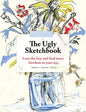 The Ugly Sketchbook: Lose the Fear and Find More Freedom in Your Art