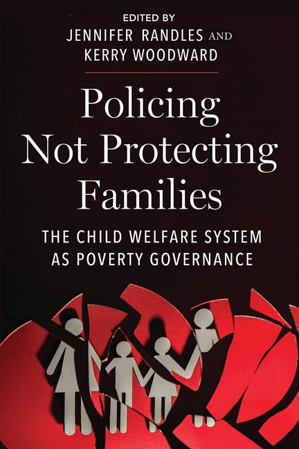 Policing Not Protecting Families: The Child Welfare System as Poverty Governance