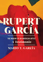 Rupert García: The Making of an American Artist, a Testimonio