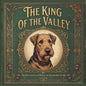 The King of the Valley The Brave and Loyal History of the Airedale Terrier