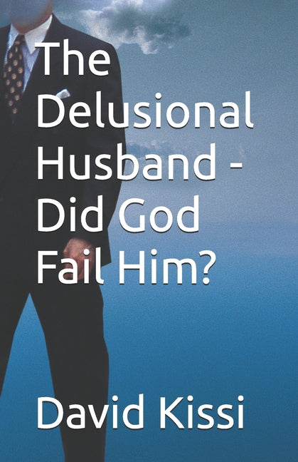 The Delusional Husband - Did God Fail Him?