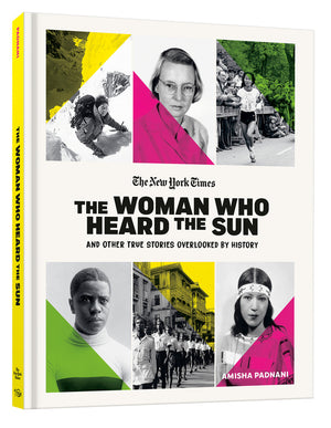The Woman Who Heard the Sun and Other True Stories Overlooked by History
