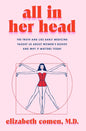 All in Her Head: The Truth and Lies Early Medicine Taught Us about Women's Bodies and Why It Matters Today