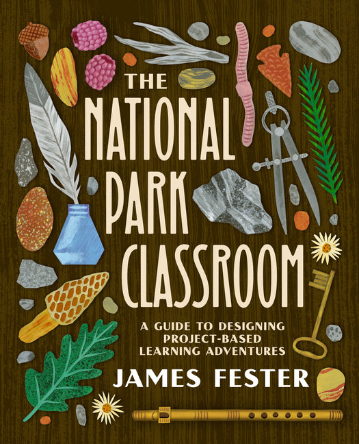 The National Park Classroom: A Guide to Designing Project-Based Learning Adventures
