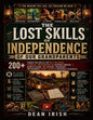 The lost skills of independence of our grandparents: 200+ Forgotten Skills for Self-Reliance, Financial Independence & Everyday Survival Homesteading, DIY