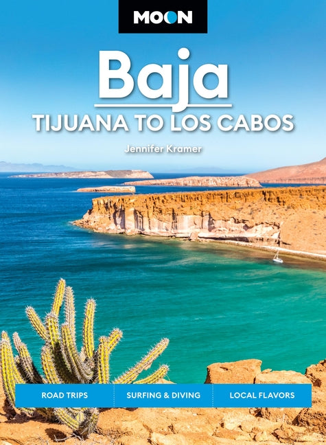 Moon Baja: Tijuana to Los Cabos: Road Trips, Surfing & Diving, Local Flavors (Revised)