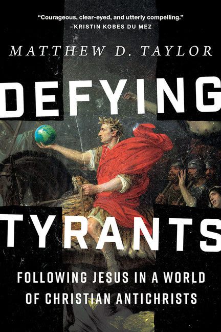 Defying Tyrants: Following Jesus in a World of Christian Antichrists