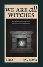We Are All Witches: How Ancient Magic Lives in Our Everyday Rituals and Traditions (Witchcraft in Everyday Life, Modern Witchcraft)