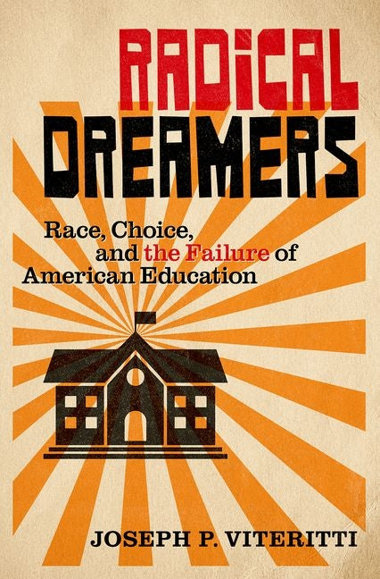 Radical Dreamers: Race, Choice, and the Failure of American Education