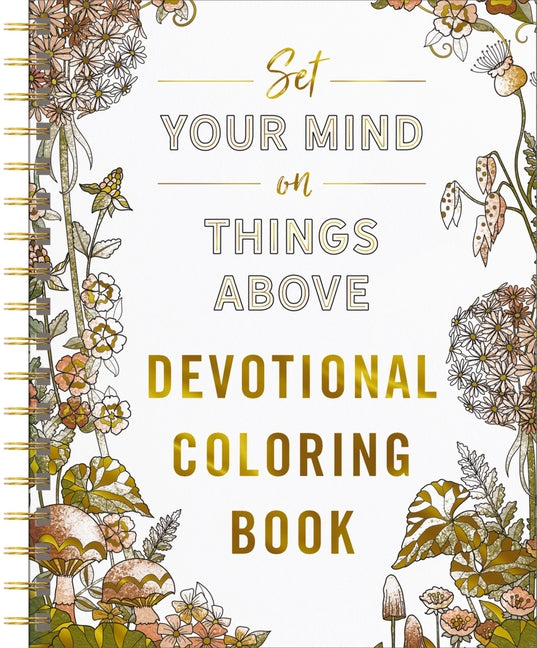 Set Your Mind on Things Above: Devotional Adult Coloring Book (75 Daily Devotions and Coloring Pages to Steady Your Soul) - The Perfect Gift for Chris