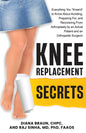 Knee Replacement Secrets: Everything You "Knee'd" to Know About Avoiding, Preparing For, and Recovering From Arthroplasty by an Actual Patient and an