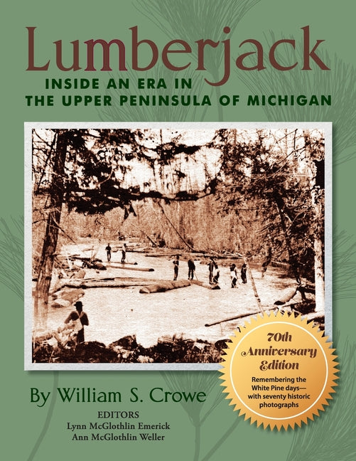 Lumberjack: Inside an Era in the Upper Peninsula of Michigan - 70th Anniversary Edition (Anniversary)