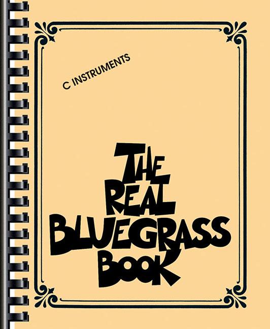 The Real Bluegrass Book C Instruments Over 300 Bluegrass Songs Including Rocky Top Foggy Mountain Top Wabash Cannonball and Wildwood Flower Hal Leonard Fa