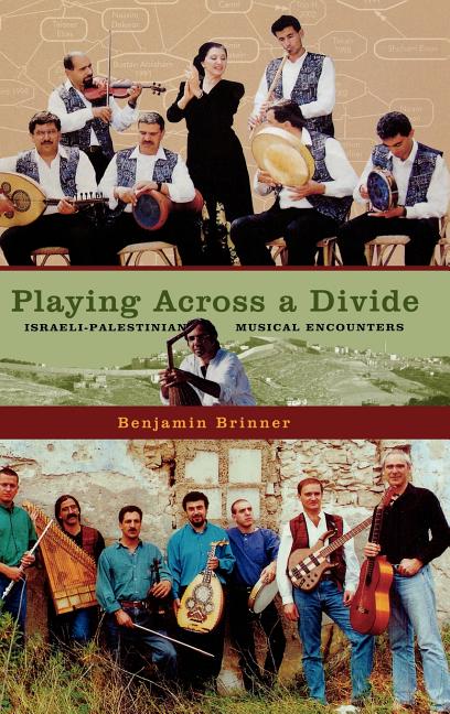 Playing Across a Divide: Israeli-Palestinian Musical Encounters