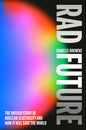 Rad Future: The Untold Story of Nuclear Electricity and How It Will Save the World