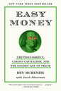 Easy Money: Cryptocurrency, Casino Capitalism, and the Golden Age of Fraud: The Basis for the Documentary Everyone Is Lying to You for Money
