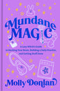 Mundane Magic: A Lazy Witch's Guide to Hacking Your Brain, Building a Daily Practice, and Getting Stuff Done