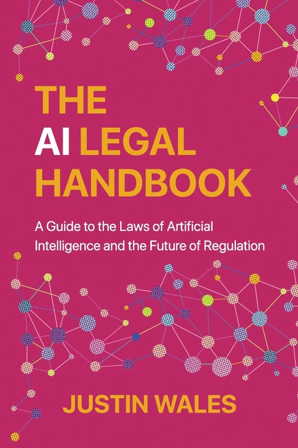 The AI Legal Handbook: A Guide to the Laws of Artificial Intelligence and the Future of Regulation