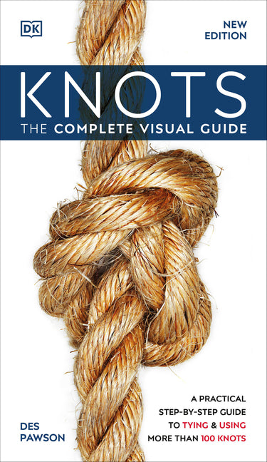 Knots: The Complete Visual Guide (Reissue)