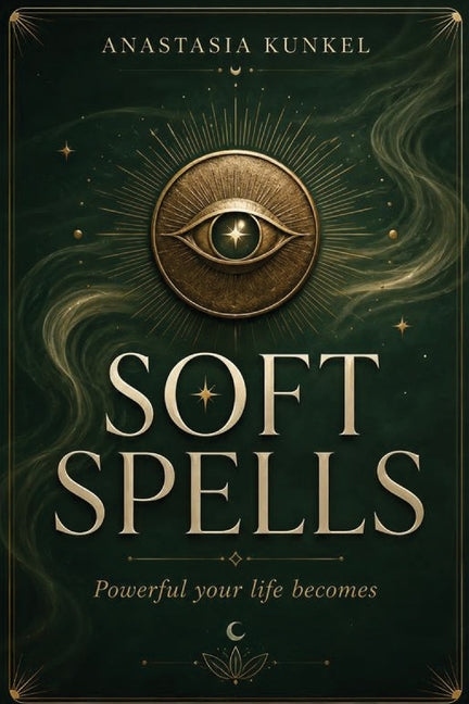 Soft Spells: Powerful Your Life Becomes