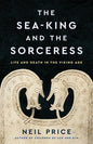 The Sea-King and the Sorceress: Life and Death in the Viking Age