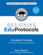 Designing EduProtocols: 8 Lesson Frames to Guide Your Design Journey