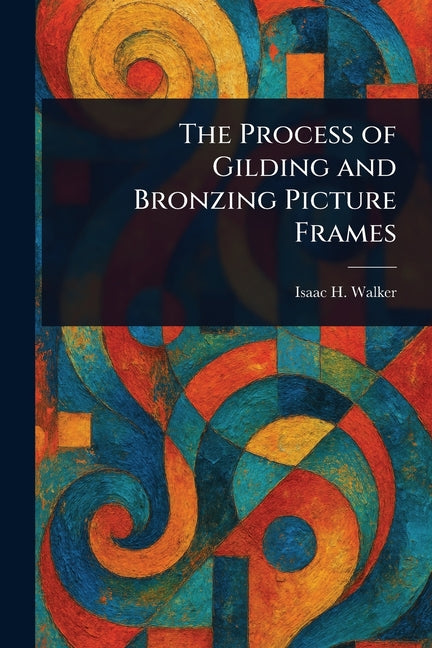 The Process of Gilding and Bronzing Picture Frames