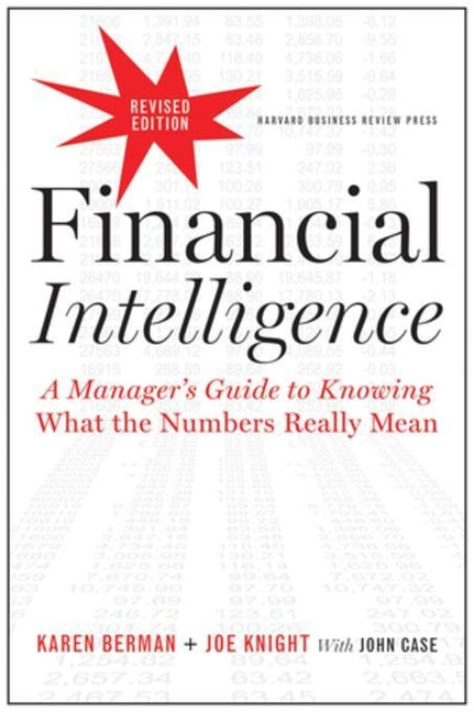 Financial Intelligence: A Manager's Guide to Knowing What the Numbers Really Mean (Revised)