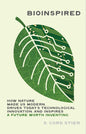 Bioinspired: How Nature Made Us Modern, Drives Today's Technological Innovation, and Inspires a Future Worth Inventing