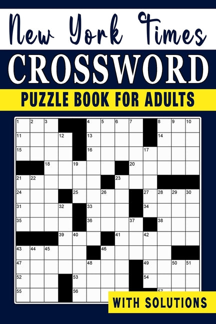 New York times Crossword puzzle Book For Adults: Engage Your Intellect and Stay Entertained with a Series of Mind-Bending Puzzles
