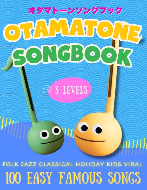 Otamatone Beginner's Songbook: All-in-One Guide with 100 Easy Famous Songs in 3 Levels: Easy Note Maps & Letter Diagrams No Music Reading Needed Folk,