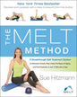The Melt Method: A Breakthrough Self-Treatment System to Eliminate Chronic Pain, Erase the Signs of Aging, and Feel Fantastic in Just 10 Minutes a Day!