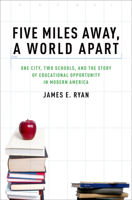 Five Miles Away, a World Apart: One City, Two Schools, and the Story of Educational Opportunity in Modern America