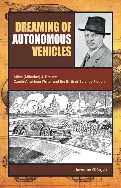 Dreaming of Autonomous Vehicles: Miloslav (Miles) J. Breuer: Czech-American Writer and the Birth of Science Fiction