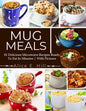 Mug Meals: 81 Delicious Microwave Recipes Ready To Eat In Minutes