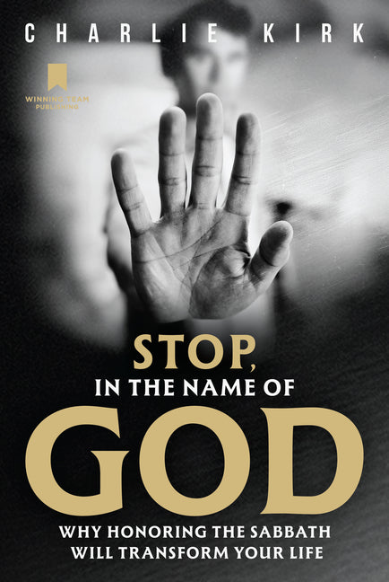 Stop, in the Name of God: Why Honoring the Sabbath Will Transform Your Life